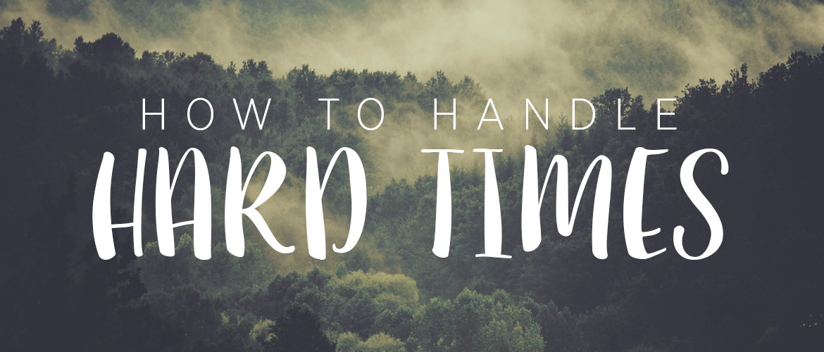 how to handle hard times