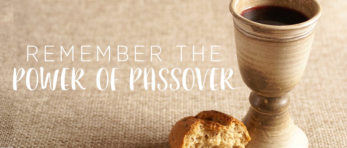 Remember the Power of Passover - Bethany Christian Assembly