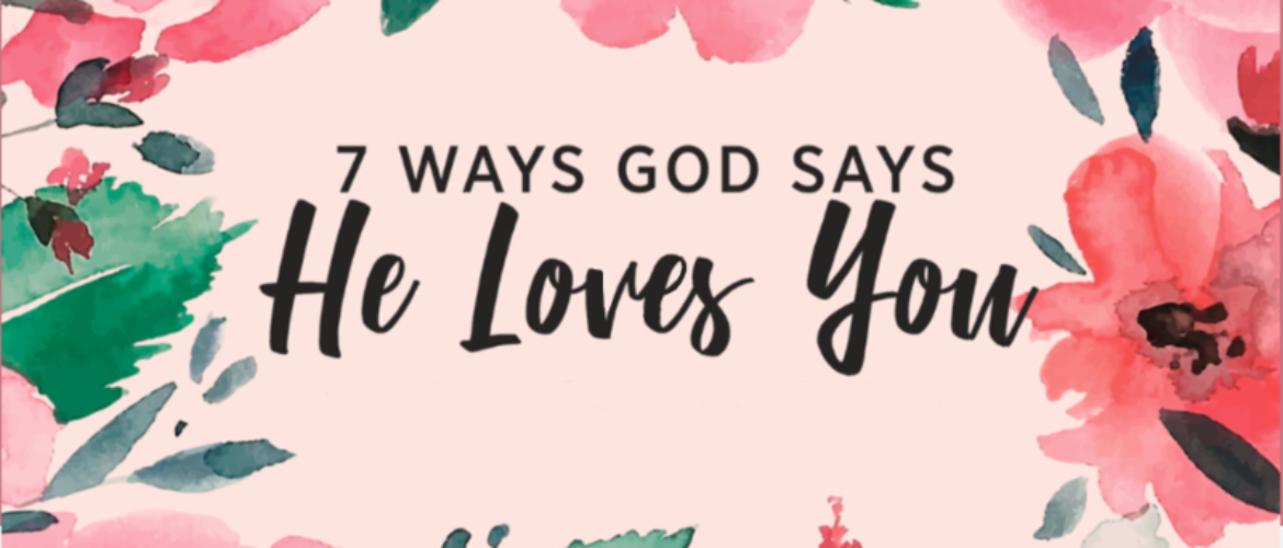 7 Ways God Shows He Loves You Bethany Christian Assembly