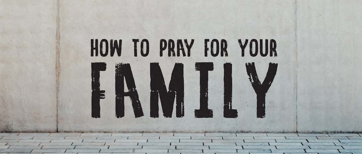 how-to-pray-for-your-family-bethany-christian-assembly